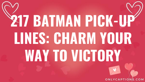 217 batman pick up lines charm your way to victory 5490-OnlyCaptions