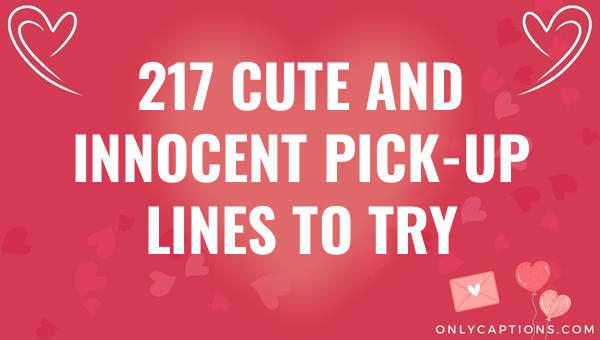 217 cute and innocent pick up lines to try 5725-OnlyCaptions