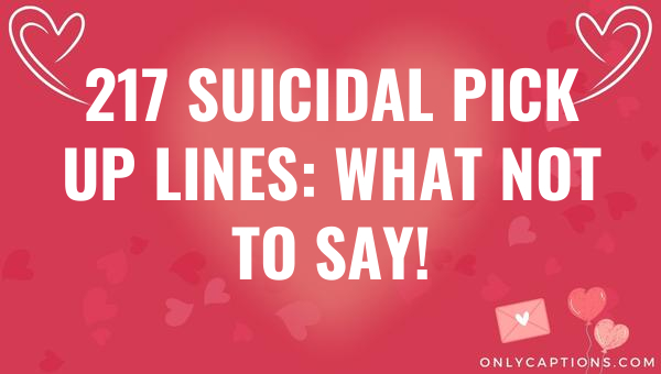 217 suicidal pick up lines what not to say 5633-OnlyCaptions