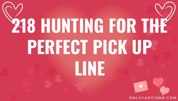 218 Hunting for the Perfect Pick Up Line 1-OnlyCaptions 218 hunting for the perfect pick up line 5928-OnlyCaptions