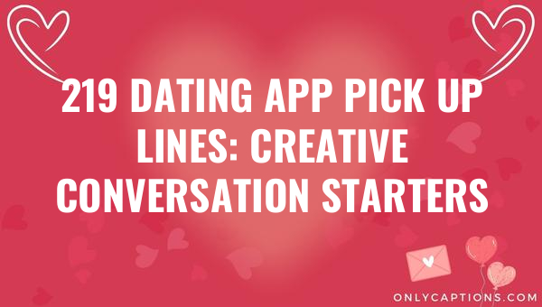 219 dating app pick up lines creative conversation starters 5171 1-OnlyCaptions
