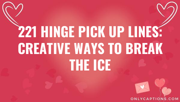 221 hinge pick up lines creative ways to break the ice 4593 3-OnlyCaptions