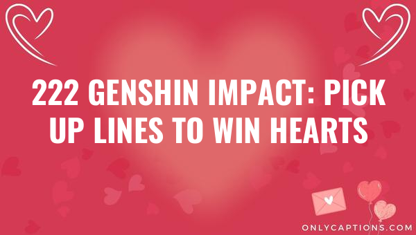 222 genshin impact pick up lines to win hearts 5186 1-OnlyCaptions