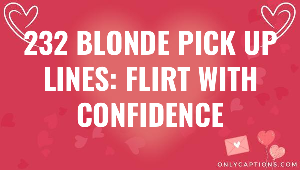 232 blonde pick up lines flirt with confidence 6047-OnlyCaptions