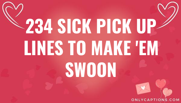 234 sick pick up lines to make em swoon 5981-OnlyCaptions