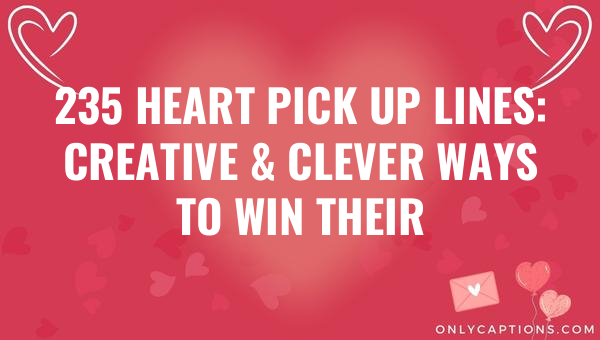 235 heart pick up lines creative clever ways to win their heart 5920-OnlyCaptions