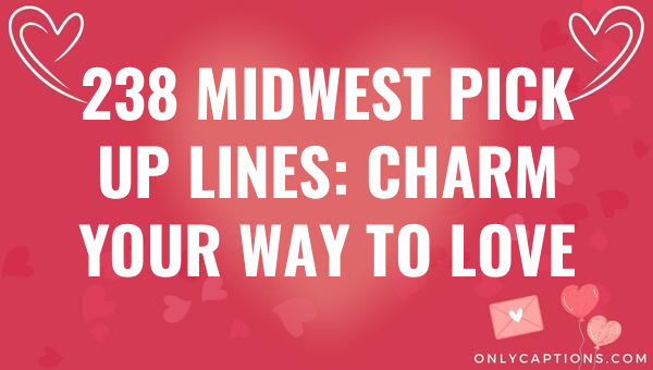 238 midwest pick up lines charm your way to love 5590-OnlyCaptions