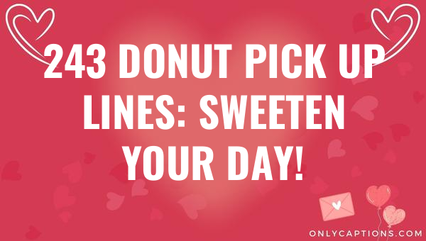 243 donut pick up lines sweeten your day 5895-OnlyCaptions