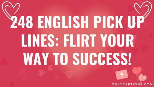248 english pick up lines flirt your way to success 6114-OnlyCaptions