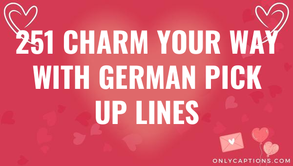 251 charm your way with german pick up lines 5069 1-OnlyCaptions