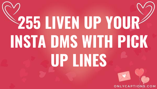 255 Liven Up Your Insta DMs with Pick Up Lines 1-OnlyCaptions 255 liven up your insta dms with pick up lines 5572-OnlyCaptions