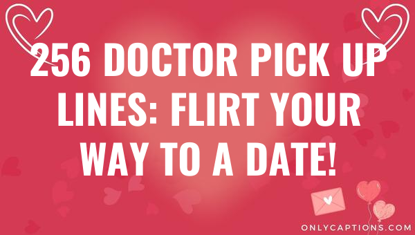 256 doctor pick up lines flirt your way to a date 4629 3-OnlyCaptions