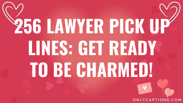 256 lawyer pick up lines get ready to be charmed 4647 3-OnlyCaptions