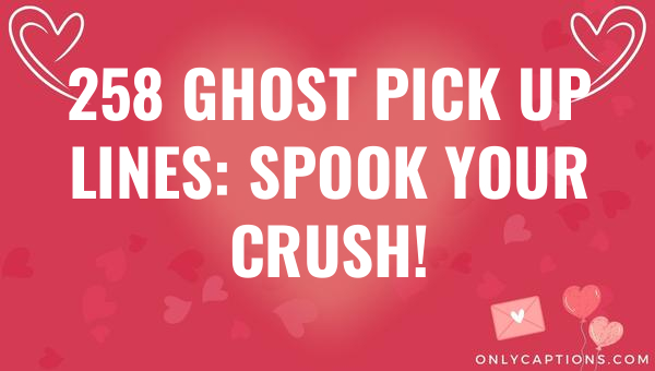 258 ghost pick up lines spook your crush 5697-OnlyCaptions