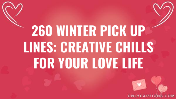 260 winter pick up lines creative chills for your love life 5808-OnlyCaptions