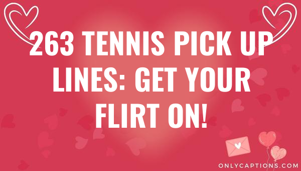 263 tennis pick up lines get your flirt on 5132 1-OnlyCaptions