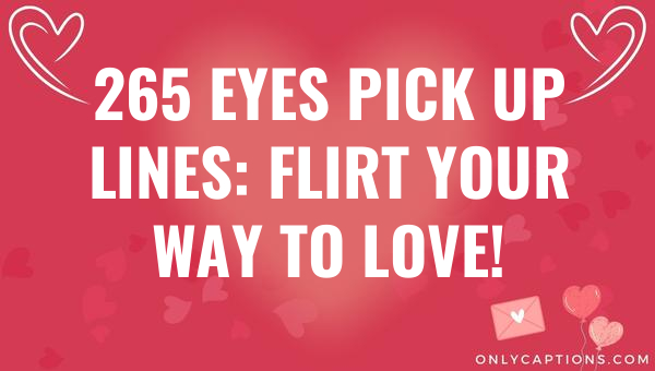 265 eyes pick up lines flirt your way to love 6116-OnlyCaptions