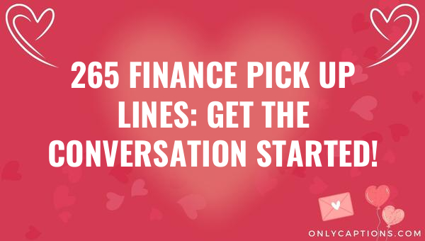 265 finance pick up lines get the conversation started 5908-OnlyCaptions