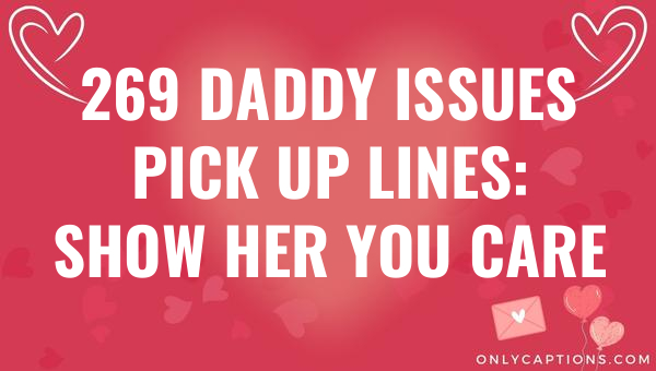 269 daddy issues pick up lines show her you care 5882-OnlyCaptions