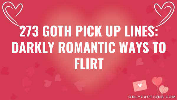 273 goth pick up lines darkly romantic ways to flirt 5701-OnlyCaptions