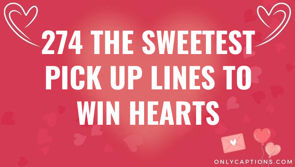 274 the sweetest pick up lines to win hearts 5880-OnlyCaptions