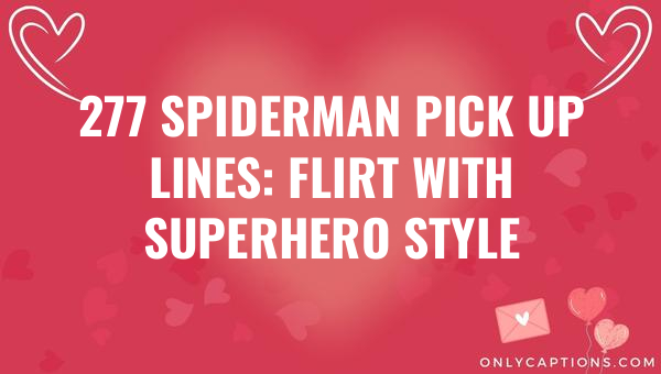 277 spiderman pick up lines flirt with superhero style 4662 3-OnlyCaptions