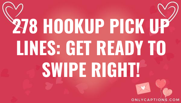 278 hookup pick up lines get ready to swipe right 5204 1-OnlyCaptions
