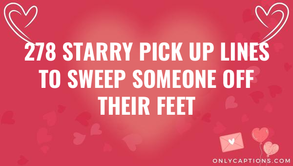 278 starry pick up lines to sweep someone off their feet 5786-OnlyCaptions