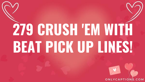 279 crush em with beat pick up lines 5492-OnlyCaptions
