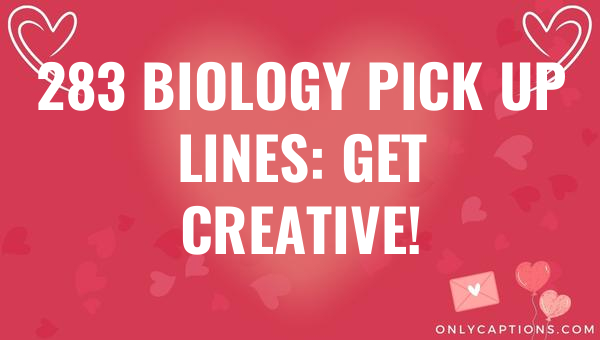 283 biology pick up lines get creative 4527 3-OnlyCaptions