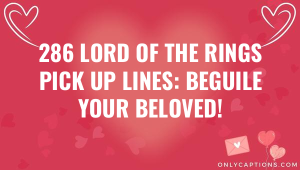 286 lord of the rings pick up lines beguile your beloved 5096 1-OnlyCaptions
