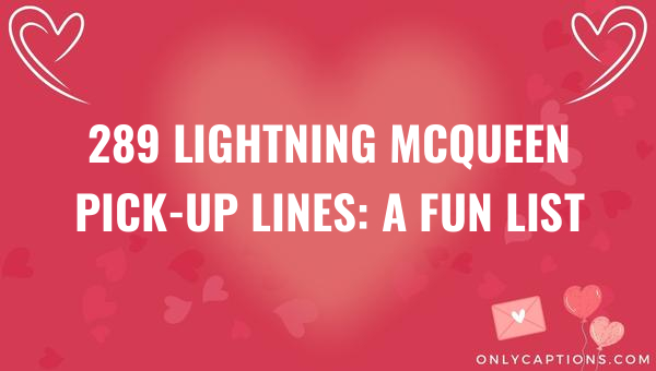 289 Lightning McQueen Pick-Up Lines: A Fun List (2023)