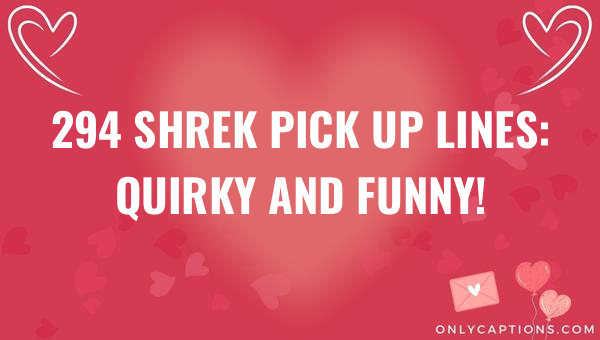 294 shrek pick up lines quirky and funny 5000 1-OnlyCaptions
