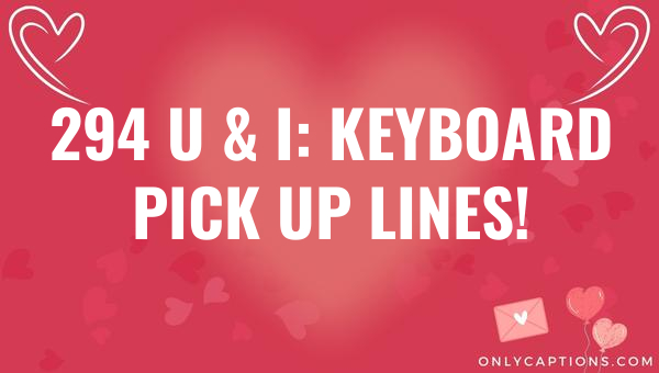 294 u i keyboard pick up lines 5802-OnlyCaptions