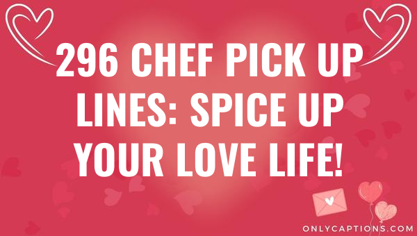 296 chef pick up lines spice up your love life 6068-OnlyCaptions