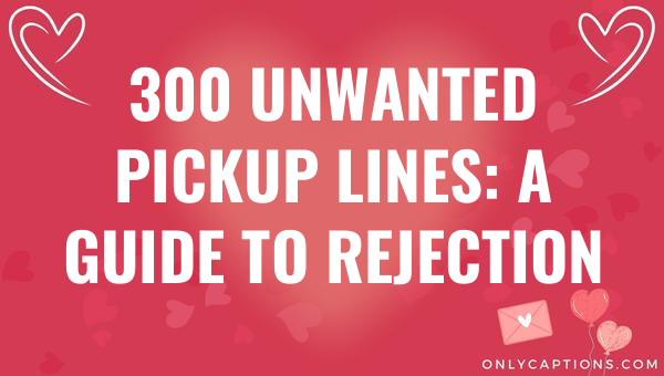 300 unwanted pickup lines a guide to rejection 4674 3-OnlyCaptions