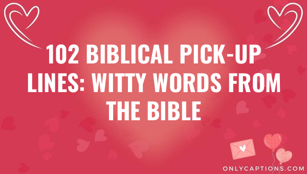 102 biblical pick up lines witty words from the bible 6461-OnlyCaptions