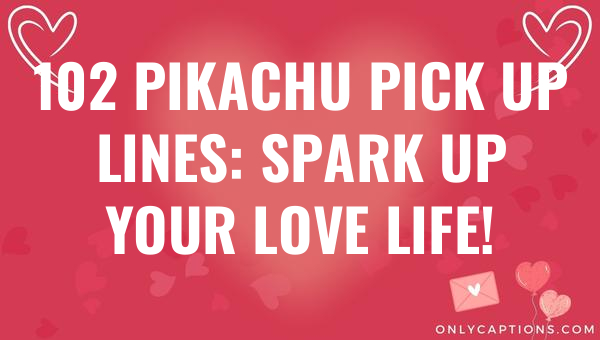 102 pikachu pick up lines spark up your love life 6177-OnlyCaptions