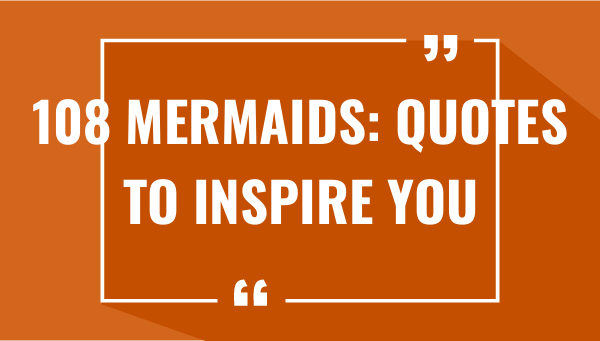 108 mermaids quotes to inspire you 7530-OnlyCaptions