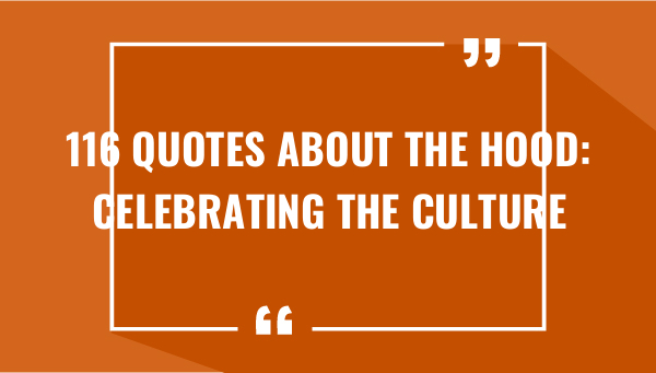 116 quotes about the hood celebrating the culture 7371-OnlyCaptions