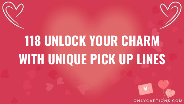 118 unlock your charm with unique pick up lines 6370-OnlyCaptions