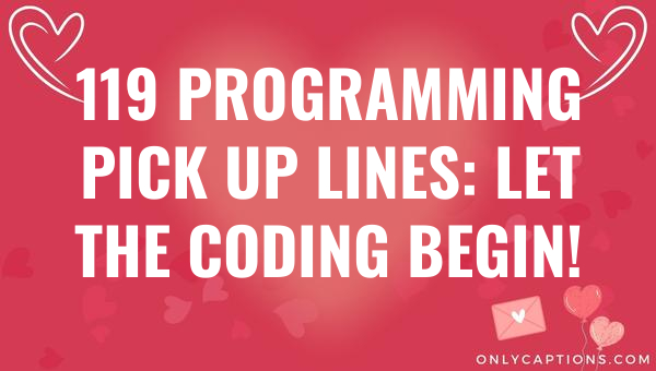 119 programming pick up lines let the coding begin 6183-OnlyCaptions
