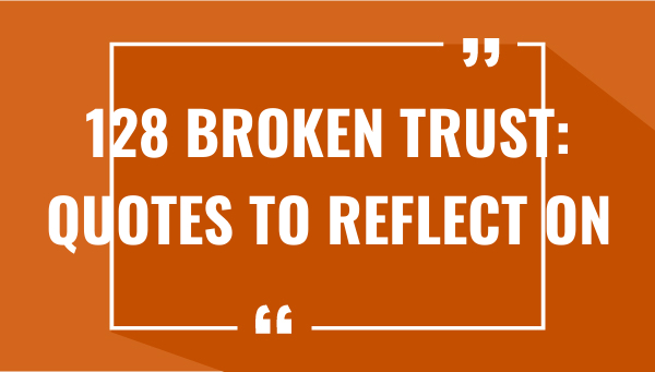 128 broken trust quotes to reflect on 7583-OnlyCaptions