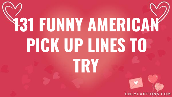 131 funny american pick up lines to try 6691-OnlyCaptions