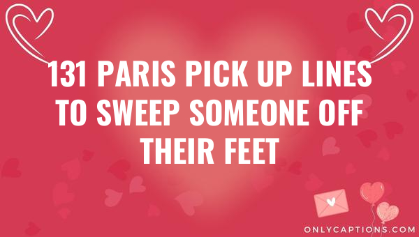 131 paris pick up lines to sweep someone off their feet 6903-OnlyCaptions