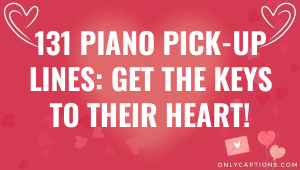 131 piano pick up lines get the keys to their heart 6175-OnlyCaptions