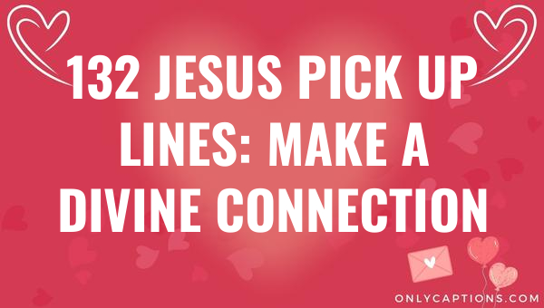 132 jesus pick up lines make a divine connection 6147-OnlyCaptions