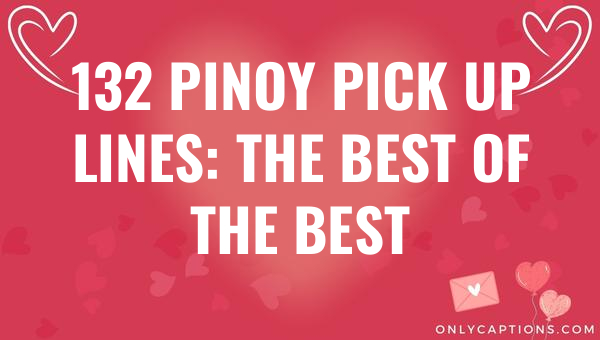 132 pinoy pick up lines the best of the best 6179-OnlyCaptions