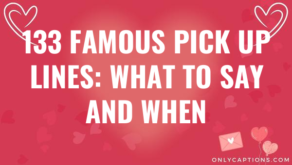 133 famous pick up lines what to say and when 6533-OnlyCaptions