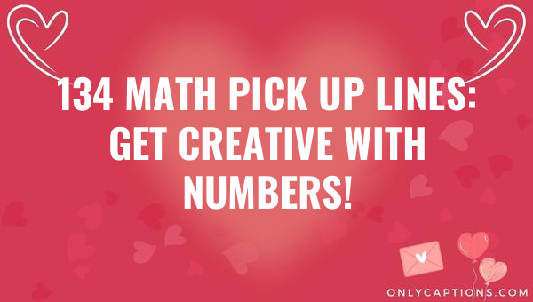 134 math pick up lines get creative with numbers 6296-OnlyCaptions